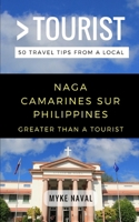 Greater Than a Tourist- Naga Camarines Sur Philippines: 50 Travel Tips from a Local 1980985251 Book Cover