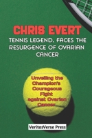 Chris Evert, Tennis Legend Faces the Resurgence of Ovarian Cancer: Unveiling the Champion's Courageous Fight against Ovarian Cancer B0CQ62RB3P Book Cover
