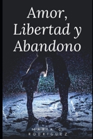 Amor, Libertad y Abandono: Intimidades de una joven mujer (Spanish Edition) B086PMZN98 Book Cover