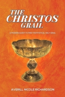 The Christos Grail: A Modern Quest to Find the Mystical Holy Grail 1398493163 Book Cover