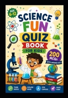 Science Fun Quiz Book for Kids: 300 Fun Multiple-Choice Questions for Smart Kids B0H8FM9ZJS Book Cover