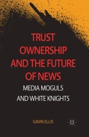 Trust Ownership and the Future of News: Media Moguls and White Knights 1349474959 Book Cover