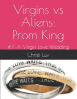 Virgins vs Aliens: Prom King: #7: A Virgin Love Wedding B09BGF971T Book Cover