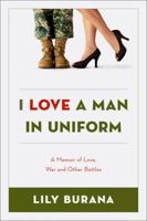 I Love a Man in Uniform: A Memoir of Love, War, and Other Battles 1602860831 Book Cover