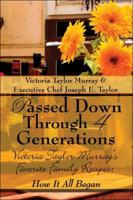 Passed Down Through 4 Generations: Victoria Taylor Murray's Favorite Family Recipes: How it all Began 1413784569 Book Cover