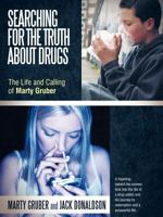 Searching for the Truth about Drugs: The Life and Calling of Marty Gruber 1462401066 Book Cover