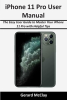 iPhone 11 Pro User Manual: The Easy User Guide to Master Your iPhone 11 Pro with Helpful Tips 1706544626 Book Cover