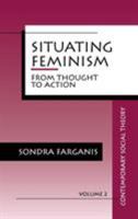 Situating Feminism: From Thought to Action (Contemporary Social Theory) 0803946503 Book Cover