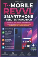 T-Mobile Revvl Smartphone Benutzerhandbuch: Einrichtung, Apps, Internet, Fehlerbehebung, Sicherheit und Android-Tipps für den Alltag für Anfänger und Senioren meistern (German Edition) B0H2L4T7RJ Book Cover