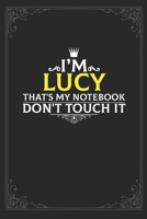 I'm Lucy that's my notebook don't touch it: Lined notebook / Journal Gift, 121 pages Soft Cover, Matte finish / best gift for Lucy 1651126976 Book Cover