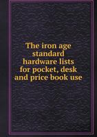 The Iron Age Standard Hardware Lists for Pocket, Desk and Price Book Use 1348245786 Book Cover