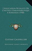 L'Association Royaliste De L'Institut Philanthropique A Bordeaux (1908) 0270007903 Book Cover