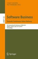 Software Business. Towards Continuous Value Delivery: 5th International Conference, ICSOB 2014, Paphos, Cyprus, June 16-18, 2014, Proceedings 3319087371 Book Cover