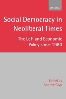 Social Democracy in Neoliberal Times: The Left and Economic Policy Since 1980 0199241384 Book Cover