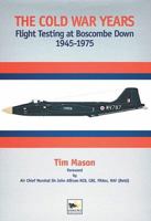 The Cold War Years: Flight Testing at Boscombe Down 1945-1975 1902109112 Book Cover