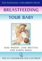 Breastfeeding Your Baby: Includes Practical Advice from Over 200 Women (National Childbirth Trust Guide) 1555611222 Book Cover