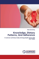 Knowledge, Dietary Patterns, And Adherence: A concise summary study among people living with HIV / AIDS 6202564474 Book Cover
