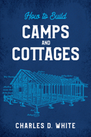 Camps and Cottages: How to Build Them 0486841391 Book Cover