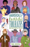 Fantastically Faithful Trailblazers Who Gave Their All for God (Fantastically Faithful People) B0FB384PYS Book Cover