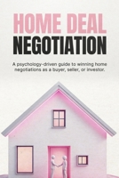 Home Deal Negotiation: How to Negotiate Property Prices, Handle Offers, and Close Better Deals Without Overpaying B0GYQLQMB3 Book Cover