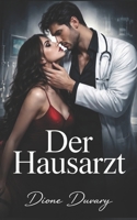 Der Hausarzt: Eine Dark Romance voller Verlangen und Geheimnisse (Dark Romance: Dominante Männer, Gefährliche Obsession und Intensive Psychologische Erotik) (German Edition) B0H7QDR6P8 Book Cover