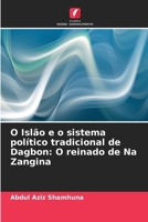 O Islão e o sistema político tradicional de Dagbon: O reinado de Na Zangina (Portuguese Edition) 6207696344 Book Cover
