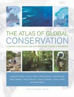 The Atlas of Global Conservation: Changes, Challenges, and Opportunities to Make a Difference 0520262565 Book Cover