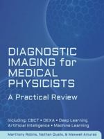 Diagnostic Imaging for Medical Physicists: A Practical Review 1951134370 Book Cover