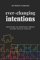 Ever-Changing Intentions: Developing an Intentional Mindset in Every Piece of Your Life 131207812X Book Cover