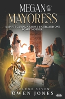 Megan And The Mayoress: A Spirit Guide, A Ghost Tiger, And One Scary Mother! B0CGWV6DMC Book Cover