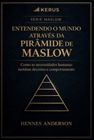 Entendo o mundo através da Pirâmide de Maslow: Como as Necessidades Moldam o Mundo. (Portuguese Edition) B0FVN6YZ6T Book Cover