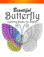 Butterfly Coloring Book For Adults: 30 Beautiful Butterflies and Flowers Patterns for Relaxation, Fun, and Stress Relief B088N5G5H7 Book Cover