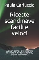 Ricette scandinave facili e veloci: Cucinare come i professionisti. Cucinare in modo economico, rapido e semplice. B08TR4RTBT Book Cover