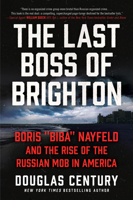 The Last Boss of Brighton: Boris "Biba" Nayfeld and the Rise of the Russian Mob in America 0063014963 Book Cover