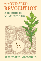 The One-Seed Revolution: A Return to What Feeds Us null Book Cover