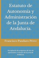 Estatuto de Autonomía y Administración de la Junta de Andalucía.: Recopilación de preguntas de test de oposiciones a cuerpos de la Junta de Andalucía. ... de la Junta de Andalucía) B08VBH5M2P Book Cover