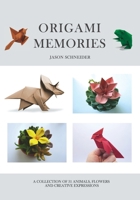 Origami Memories, A Collection of 31 Origami Animals, Flowers and Creative Expressions: Japanese Paper Folding for Kids and Adults: A Fun and Relaxing Hobby with Creative Projects for All Ages 2494034272 Book Cover