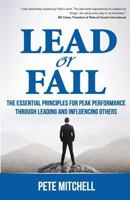 Lead or Fail: The Essential Principles For Peak Performance Through Leading And Influencing Others 0975481916 Book Cover