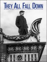 They All Fall Down: Richard Nickel's Struggle to Save America's Architecture 0471144266 Book Cover