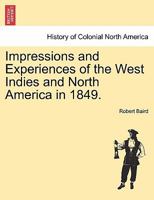 Impressions and Experiences of the West Indies and North America in 1849. 1241315450 Book Cover