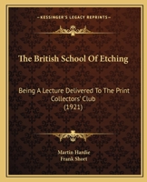 The British School Of Etching: Being A Lecture Delivered To The Print Collectors' Club 0548897875 Book Cover