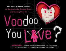 Voodoo You Love? Book  Kit: The Black Magic Guide to Getting Lucky, Getting Even, and Getting Over it! 1454916869 Book Cover