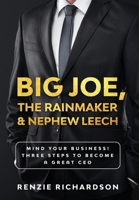 Big Joe, the Rainmaker and Nephew Leech : Mind Your Business! Three Steps to Becoming a Great CEO 0578635933 Book Cover