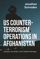 US Counter-terrorism Operations in Afghanistan: Jackpots, Dry Holes, and Collateral Damage (Studies in Contemporary Warfare) 1350374180 Book Cover