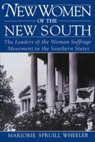 New Women of the New South: The Leaders of the Woman Suffrage Movement in the Southern States 0195082451 Book Cover
