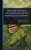 Histoire Naturelle Et IconographiÃ(c) Des Insectes Coleoptères (French Edition) 1024946282 Book Cover