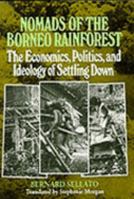Nomads of the Borneo Rainforest: The Economics, Politics, and Ideology of Settling Down 0824815661 Book Cover