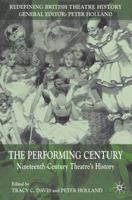 The Performing Century: Nineteenth-Century Theatre's History (Redefining British Theatre History) 1349364304 Book Cover