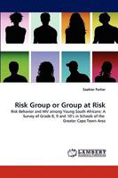 Risk Group or Group at Risk: Risk Behavior and HIV among Young South Africans: A Survey of Grade 8, 9 and 10?s in Schools of the Greater Cape Town Area 3838367405 Book Cover