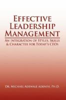 Effective Leadership Management: An Integration of Styles, Skills & Character for Today's Ceos 1425975984 Book Cover